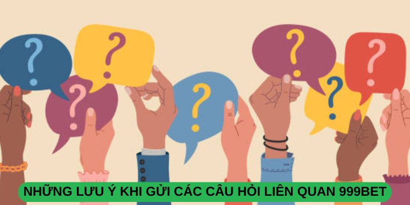 Tải App Nhận Tiền 999Bet – Đăng Ký Ngay, Trải Nghiệm Hấp Dẫn Những Lưu Ý Khi Gửi Các Câu Hỏi Liên Quan 999BET