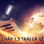 Kèo Chấp 1.5 Trái Là Gì Và Cách Đọc Chuẩn Xác Tại 999Bet