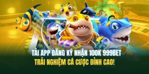 Tải App Đăng Ký 999bet Nhận 100k - Trải Nghiệm Cá Cược Đỉnh Cao!