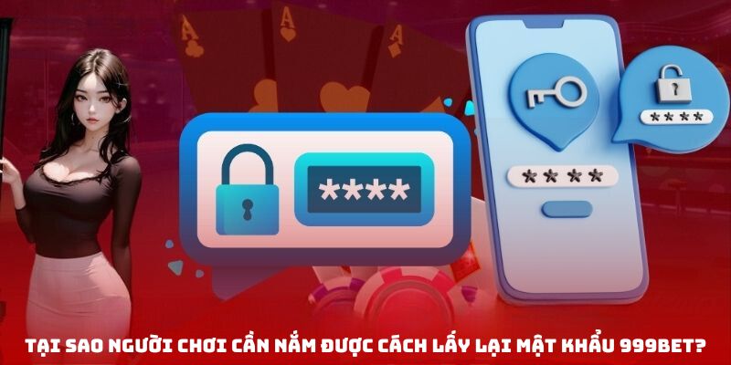 999Bet Bảo Trì Hệ Thống - Thông Tin Cập Nhật Mới Nhất Tại sao người chơi cần nắm được cách lấy lại mật khẩu 999bet?