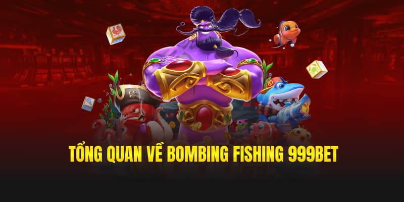 Tổng quan về Bombing Fishing 999bet