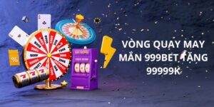 Vòng quay may mắn 999bet tặng 99999k - Quay Là Có lộc